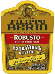 IMPORTED FROM ITALY F. PO BERIO & CO. LUCCA TRADE MARK ALL NATURAL COLD PRESSED SINCE 1867 FILIPPO BERIO GOLD SELECTION ROBUSTO BOLD, FULL-BODIED FLAVOR EXTRA VIRGIN OLIVE OIL FILIPPO BERIO logo