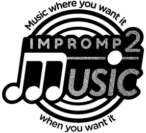 IMPROMP2 MUSIC MUSIC WHERE YOU WANT IT WHEN YOU WANT IT logo