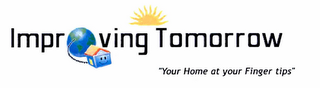 IMPROVING TOMORROW "YOUR HOME AT YOUR FINGER TIPS" logo