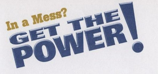 IN A MESS? GET THE POWER! logo