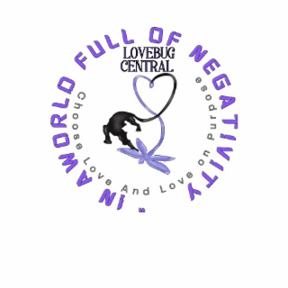 IN A WORLD FULL OF NEGATIVITY CHOOSE LOVE AND LOVE ON PURPOSE" LOVEBUG CENTRAL logo