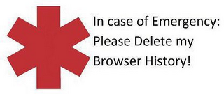 IN CASE OF EMERGENCY PLEASE DELETE MY BROWSER HISTORY! logo