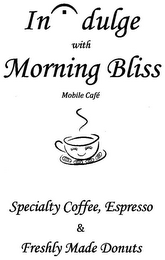 IN DULGE WITH MORNING BLISS MOBILE CAFE' SPECIALTY COFFEE, ESPRESSO & FRESHLY MADE DONUTS logo