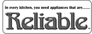 IN EVERY KITCHEN, YOU NEED APPLIANCES THAT ARE.......RELIABLE logo