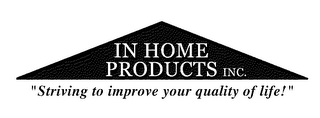 IN HOME PRODUCTS INC. "STRIVING TO IMPROVE YOUR QUALITY OF LIFE!" logo