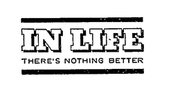IN LIFE THERE'S NOTHING BETTER logo