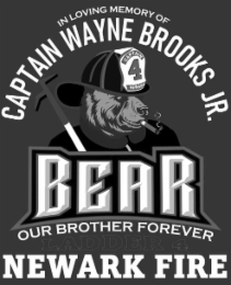 IN LOVING MEMORY OF CAPTAIN WAYNE BROOKS JR. CAPTAIN 4 NEWARK BEAR OUR BROTHER FOREVER LADDER 4 NEWARK FIRE logo