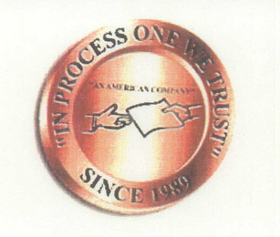 "IN PROCESS ONE WE TRUST" SINCE 1989 "AN AMERICAN COMPANY" logo