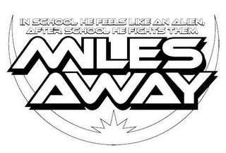 IN SCHOOL HE FEELS LIKE AN ALIEN AFTER SCHOOL HE FIGHTS THEM MILES AWAY logo