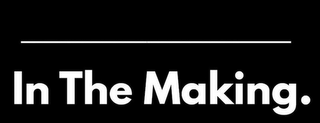 IN THE MAKING. logo