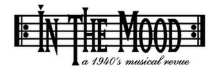 IN THE MOOD A 1940'S MUSICAL REVUE logo