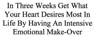 IN THREE WEEKS GET WHAT YOUR HEART DESIRES MOST IN LIFE BY HAVING AN INTENSIVE EMOTIONAL MAKE-OVER logo