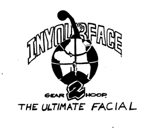 IN YOUR FACE GEAR 2 HOOP THE ULTIMATE FACIAL logo