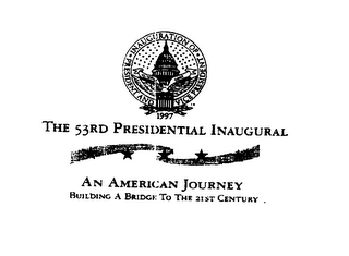 INAUGURATION OF PRESIDENT AND VICE PRESIDENT CLINTON GORE 1997 THE 53RD PRESIDENTIAL INAUGURAL AN AMERICAN JOURNEY BUILDING A BRIDGE TO THE 21ST CENTURY logo