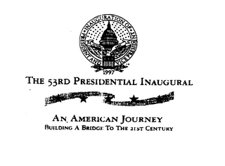 INAUGURATION OF PRESIDENT AND VICE PRESIDENT CLINTON GORE 1997 THE 53RD PRESIDENTIAL INAUGURAL AN AMERICAN JOURNEY BUILDING A BRIDGE TO THE 21ST CENTURY logo
