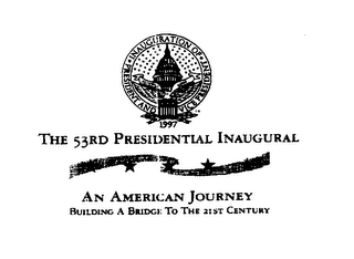 INAUGURATION OF PRESIDENT AND VICE PRESIDENT CLINTON GORE 1997 THE 53RD PRESIDENTIAL INAUGURAL AN AMERICAN JOURNEY BUILDING A BRIDGE TO THE 21ST CENTURY logo