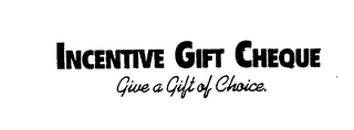 INCENTIVE GIFT CHEQUE GIVE A GIFT OF CHOICE logo
