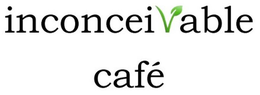 INCONCEIVABLE CAFÉ