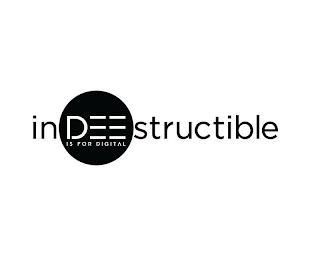 INDEESTRUCTIBLE IS FOR DIGITAL logo