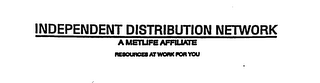INDEPENDENT DISTRIBUTION NETWORK A METLIFE AFFILIATE RESOURCES AT WORK FOR YOU logo
