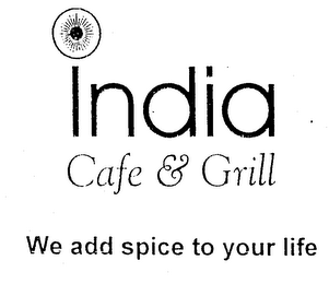 INDIA CAFE & GRILL WE ADD SPICE TO YOUR LIFE logo