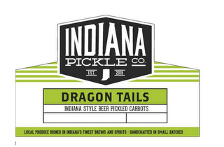 INDIANA PICKLE CO. EST. 2015 DRAGON TAILS INDIANA STYLE BEER PICKLED CARROTS LOCAL PRODUCE BRINED IN INDIANA'S FINEST BREWS AND SPIRITS HANDCRAFTED IN SMALL BATCHES logo