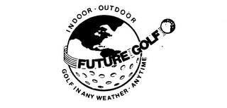 INDOOR-OUTDOOR FUTURE GOLF GOLF IN ANY WEATHER-ANYTIME logo