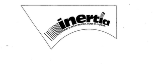 INERTIA WHAT IS SET IN MOTION, STAYS IN MOTION. logo
