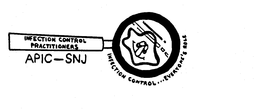 INFECTION CONTROL PRACTITIONERS INFECTION CONTROL...EVERYONE'S ROLE APIC-SNJ