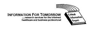 INFORMATION FOR TOMORROW... RESEARCH SERVICES FOR THE INFORMED HEALTHCARE AND BUSINESS PROFESSIONAL CRITICAL INFORMATION REPORT logo