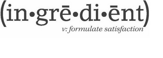 (IN·GRE·DI·ENT) V: FORMULATE SATISFACTION logo