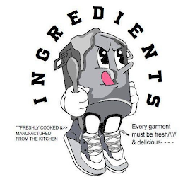 INGREDIENTS FRESHLY COOKED & MANUFACTURED FROM THE KITCHEN EVERY GARMENT MUST BE FRESH//// & DELICIOUS---- logo