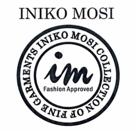 INIKO MOSI IM FASHION APPROVED INIKO MOSI COLLECTION OF FINE GARMENTS logo
