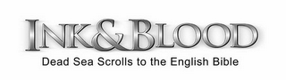 INK & BLOOD DEAD SEA SCROLLS TO THE ENGLISH BIBLE logo