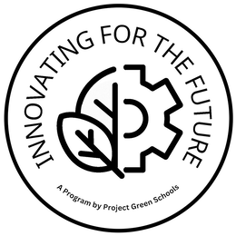 INNOVATING FOR THE FUTURE A PROGRAM BY PROJECT GREEN SCHOOLS logo