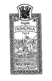 INSIGNIA TEQUILA NOM 1333 M.R. AGED 100% DE AGAVE MADE IN MEXICO 40% ALC BY VOL. 80 PROOF logo