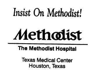 INSIST ON METHODIST! METHODIST THE METHODIST HOSPITAL TEXAS MEDICAL CENTER HOUSTON, TEXAS logo