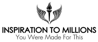 INSPIRATION TO MILLIONS YOU WERE MADE FOR THIS logo