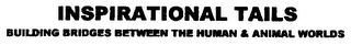 INSPIRATIONAL TAILS BUILDING BRIDGES BETWEEN THE HUMAN & ANIMAL WORLDS logo