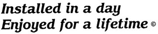 INSTALLED IN A DAY ENJOYED FOR A LIFETIME logo