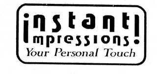 INSTANT IMPRESSIONS! YOUR PERSONAL TOUCH logo