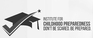 INSTITUTE FOR CHILDHOOD PREPAREDNESS DON'T BE SCARED. BE PREPARED. logo