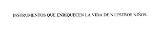 INSTRUMENTOS QUE ENRIQUECEN LA VIDA DE NUESTROS NINOS logo
