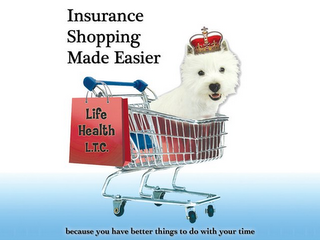 INSURANCE SHOPPING MADE EASIER BECAUSE YOU HAVE BETTER THINGS TO DO WITH YOUR TIME LIFE HEALTH LTC logo