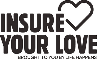 INSURE YOUR LOVE BROUGHT TO YOU BY LIFE HAPPENS logo