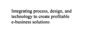 INTEGRATING PROCESS, DESIGN, AND TECHNOLOGY TO CREATE PROFITABLE E-BUSINESS SOLUTIONS logo