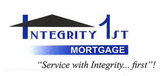 INTEGRITY 1ST MORTGAGE "SERVICE WITH INTEGRITY...FIRST"! logo