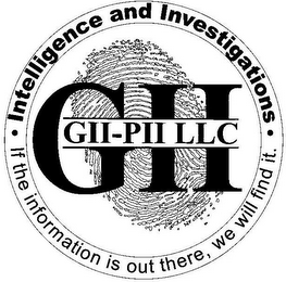 INTELLIGENCE AND INVESTIGATIONS · IF THE INFORMATION IS OUT THERE, WE WILL FIND IT. · GII GII-PII LLC logo