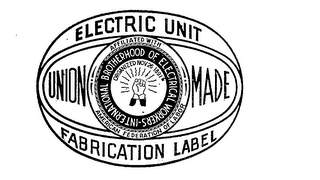 INTERNATIONAL BROTHERHOOD OF ELECTRICAL WORKERS UNION MADE ELECTRIC UNIT FABRICATION LABEL AFFILIATED WITH AMERICAN FEDERATION OF LABOR ORGANIZED NOV. 26, 1891 logo