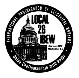 INTERNATIONAL BROTHERHOOD OF ELECTRICAL WORKERS UNION CRAFTSMANSHIP WITH PRIDE LOCAL 26 IBEW CHARTERED 1892 WASHINGTON D.C. logo